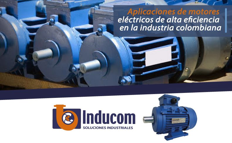 Aplicaciones de motores eléctricos de alta eficiencia en la industria colombiana